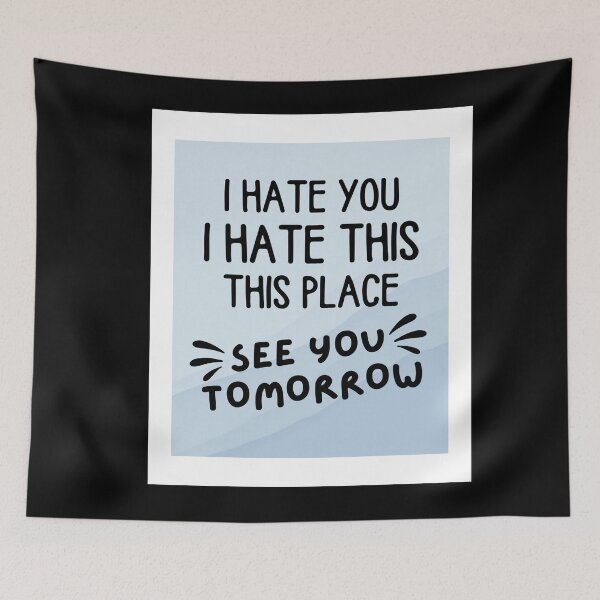 Item preview, I hate you I hate this place see you tomorrow  designed and sold by chetan786.