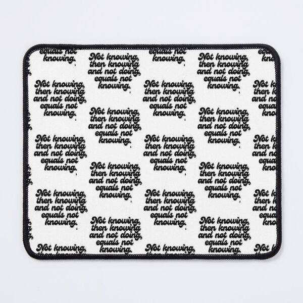 Item preview, Not knowing, then knowing and not doing, equals not  knowing. designed and sold by Finds.