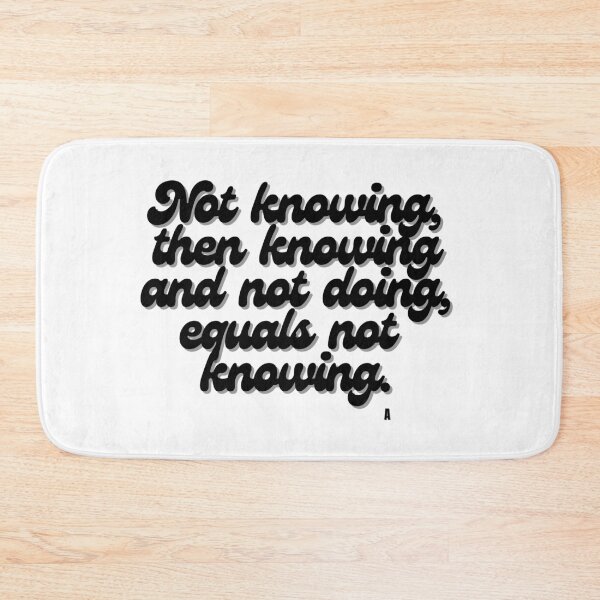 Item preview, Not knowing, then knowing and not doing, equals not  knowing. designed and sold by Finds.