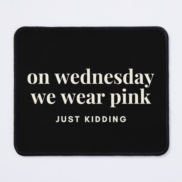 Item preview, Wednesday we wear pink, just kidding designed and sold by JeSuisAgnes.