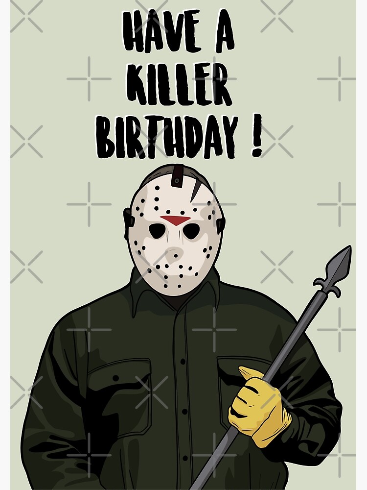 Have a Killer Birthday - Jason Voorhees - Friday 13 Greeting Card