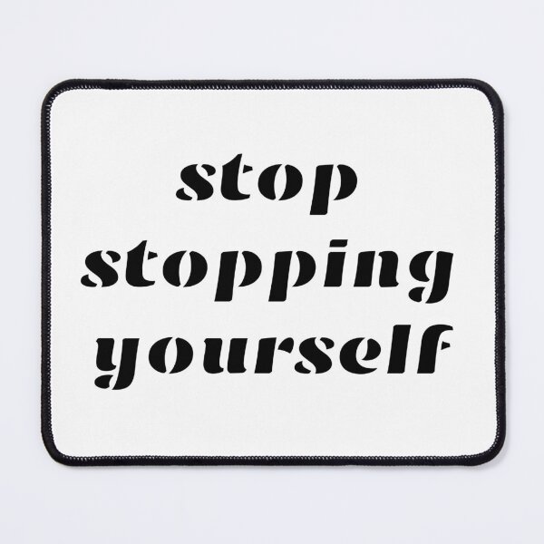 Item preview, stop stopping yourself designed and sold by SimplyMariaMade.