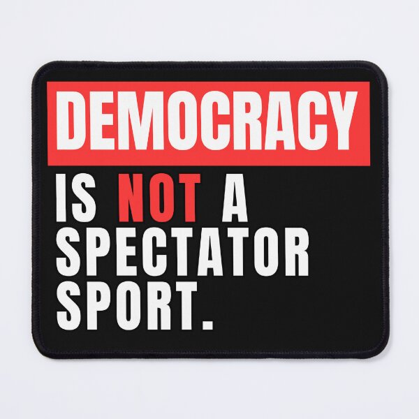 Item preview, DEMOCRACY is not a spectator sport , QUOTE vote designed and sold by Micro-dose.