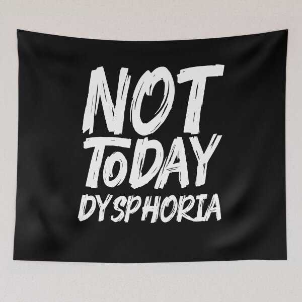 Item preview, Not Today Dysphoria designed and sold by BritySpear.