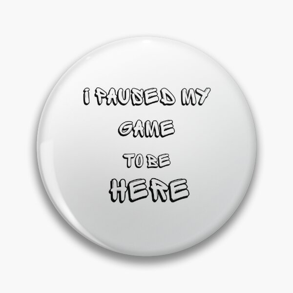 Item preview, i paused my game to be here designed and sold by DoraHappy.