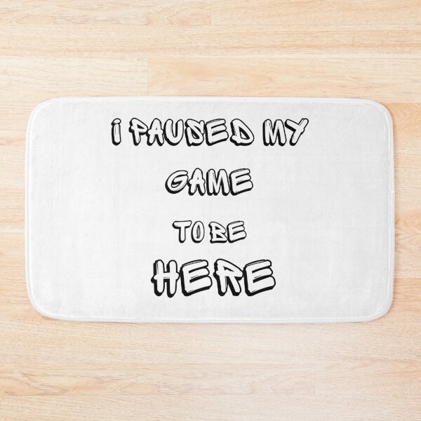 Item preview, i paused my game to be here designed and sold by DoraHappy.