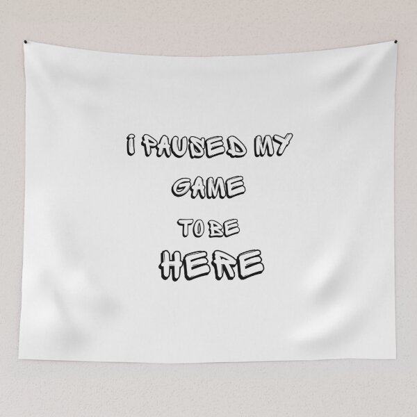 Item preview, i paused my game to be here designed and sold by DoraHappy.