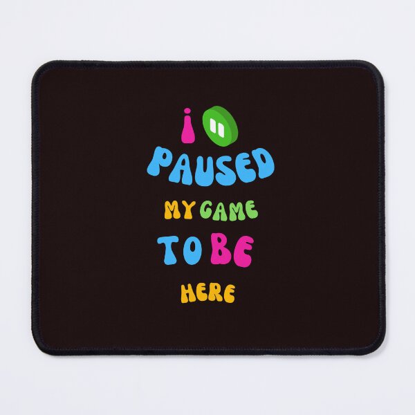 Item preview, i paused my game to be here designed and sold by DoraHappy.