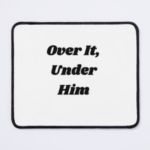 Item preview, OVER IT UNDER HIM designed and sold by carlos crane.