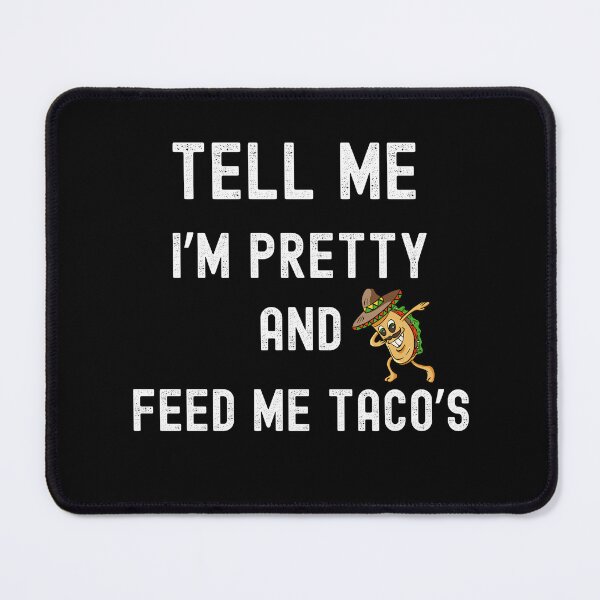 Item preview, Tell Me I'm Pretty and Feed me Tacos designed and sold by JD72shirtshop.