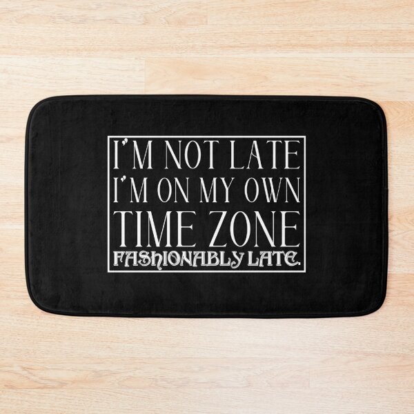 Item preview, I'm Not Late, I'm On My Own Time Zone, Fashionably Late. designed and sold by Slassyat.