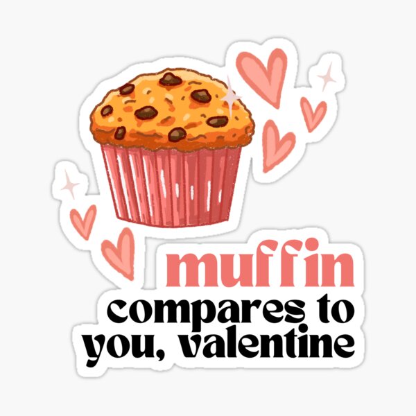 Item preview, Valentine Pun, Muffin compares to you designed and sold by womenagerie.