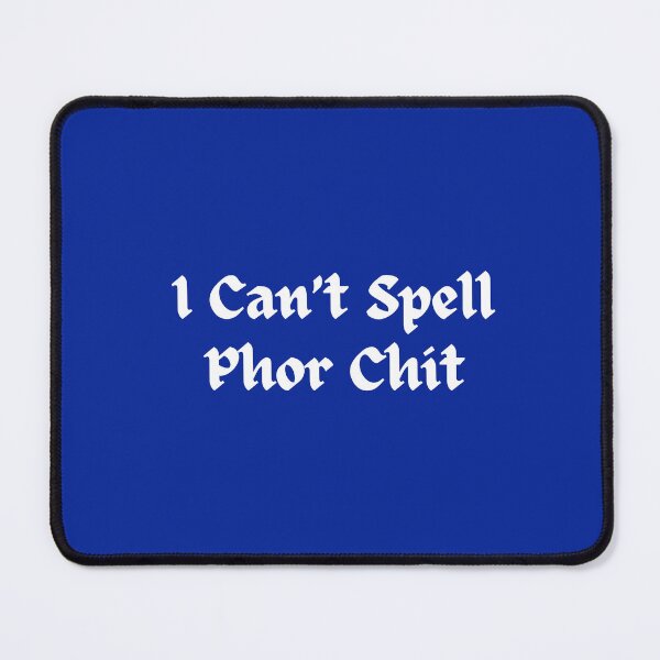 Item preview, I Can't Spell Phor Chit designed and sold by dreamerv3.