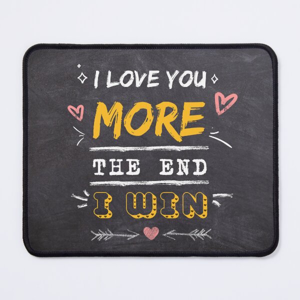 Item preview, I love you more the end I win - Valentine's Day designed and sold by ForeverTeen.