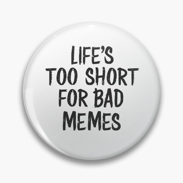 Item preview, Life's too short for bad memes. designed and sold by rozar-nv.
