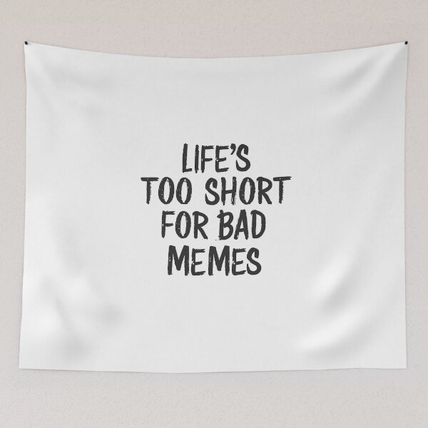 Item preview, Life's too short for bad memes. designed and sold by rozar-nv.