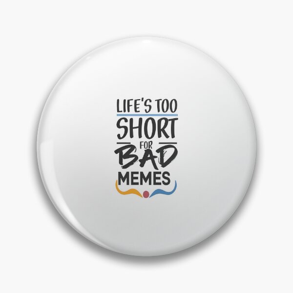Item preview, Life's too short for bad memes. designed and sold by rozar-nv.