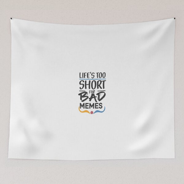 Item preview, Life's too short for bad memes. designed and sold by rozar-nv.