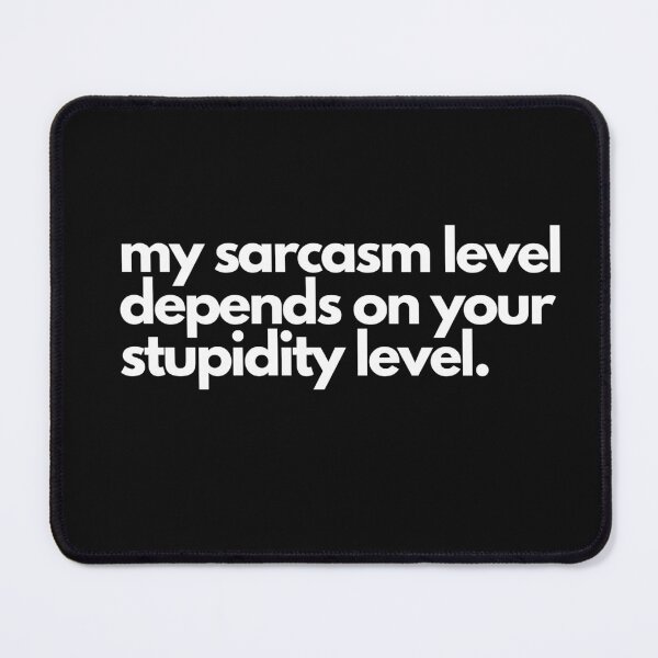 Item preview, My sarcasm level depends upon your stupidity level. designed and sold by SrumbleArt.