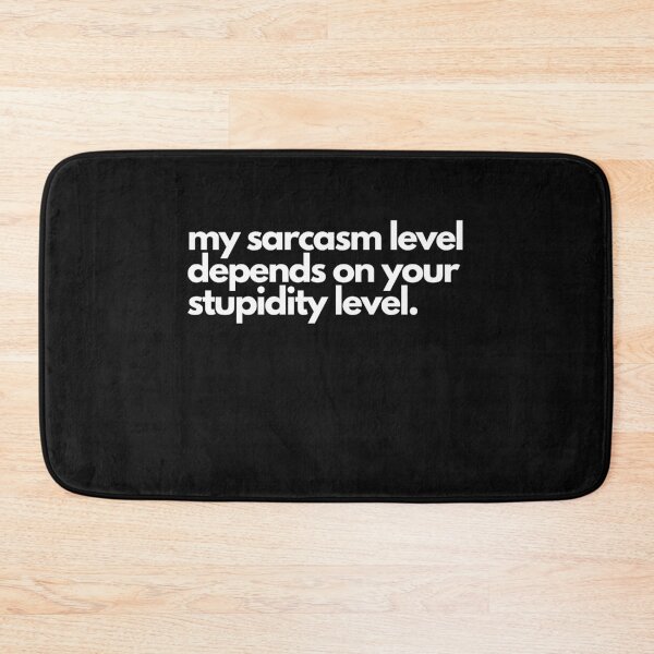 Item preview, My sarcasm level depends upon your stupidity level. designed and sold by SrumbleArt.