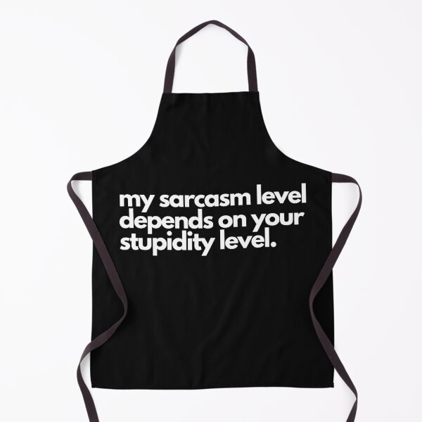 Item preview, My sarcasm level depends upon your stupidity level. designed and sold by SrumbleArt.