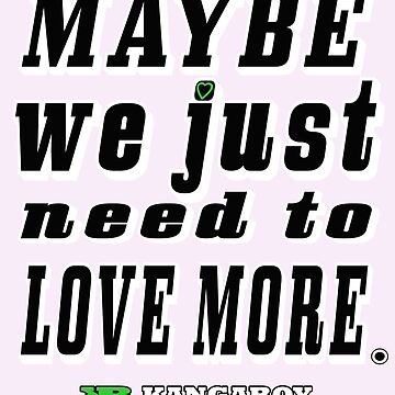 Artwork thumbnail, Maybe We Just Need To Love More by Kangaboy