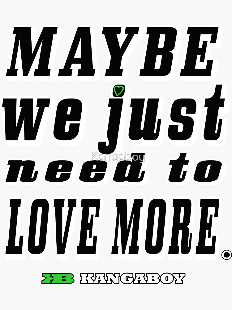 Thumbnail 3 of 3, Sticker, Maybe We Just Need To Love More designed and sold by Kangaboy.