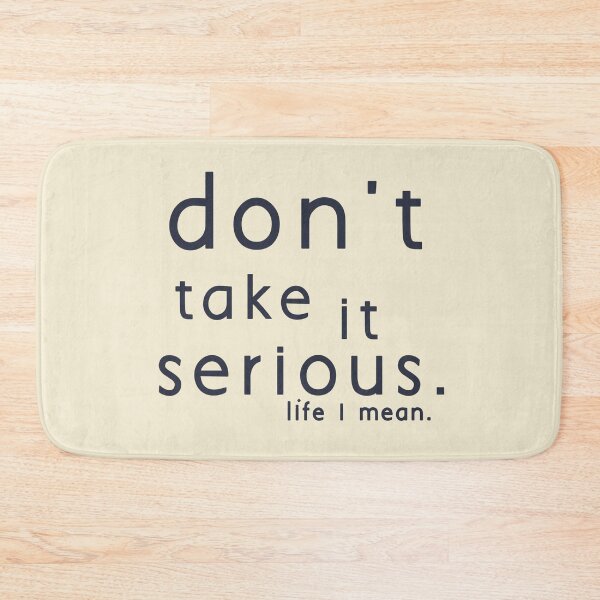 Item preview, Do not take it serious. I mean life. designed and sold by vibeno1.