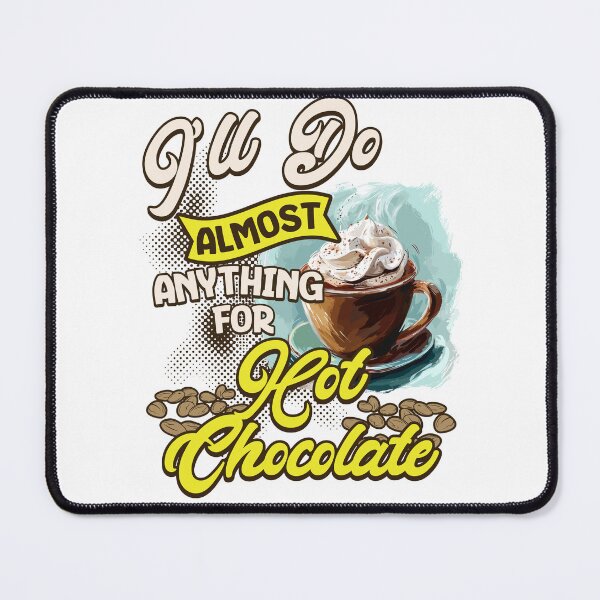 Item preview, I'll Do Almost Anything For Hot Chocolate designed and sold by WarFX Designs.