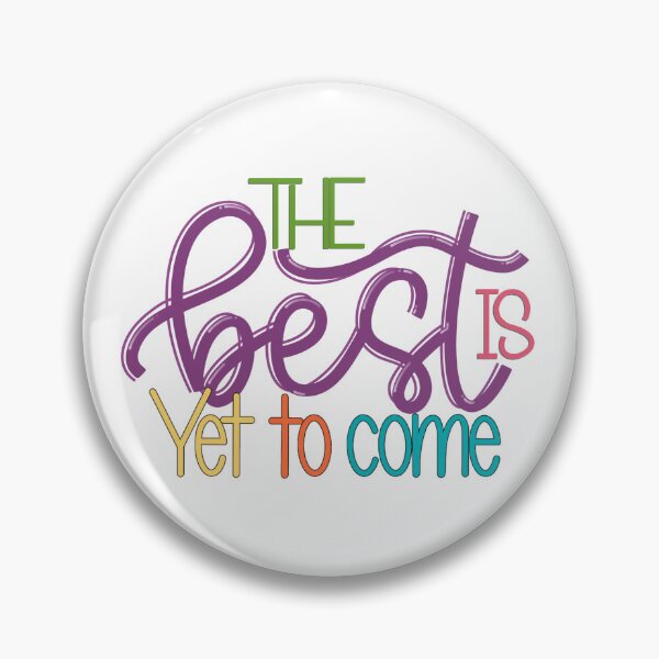 Item preview, The best is yet to come  designed and sold by PurdyCDesigns1.