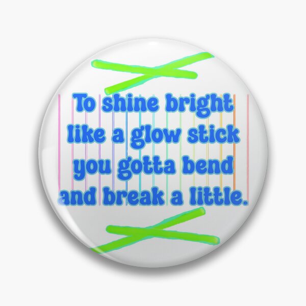 Item preview, To shine bright like a glow stick you gotta bend and break a little. designed and sold by JoyOfHopeStore.