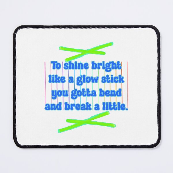 Item preview, To shine bright like a glow stick you gotta bend and break a little. designed and sold by JoyOfHopeStore.