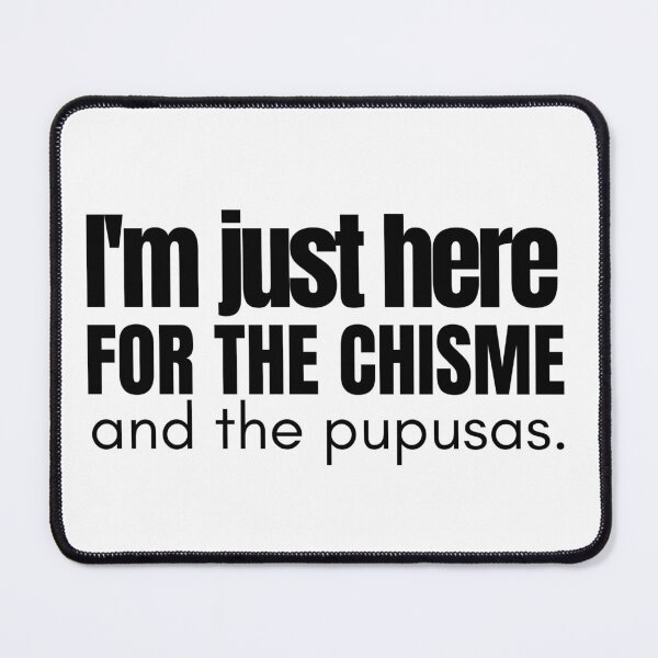 Item preview, Just Here for the Chisme and the Pupusas designed and sold by WhispersInspire.