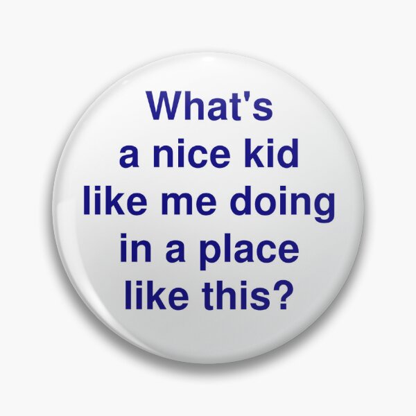 Item preview, what's a nice kid like me doing in a place like this? designed and sold by werKENOUGH.