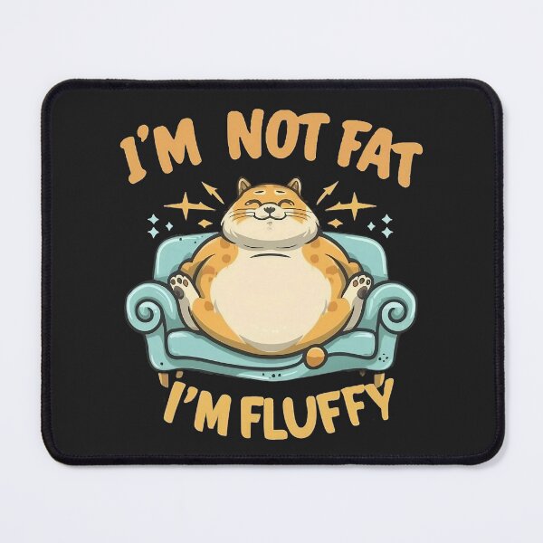 Item preview, I'm not fat, I'm fluffy | Im not fat, Im fluffy designed and sold by MindFrank.