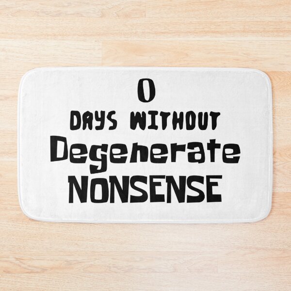 Item preview, 0 DAYS WiTHOUT Degenerate NONSENSE Internet Meme Spongebob Meme designed and sold by PrintShangri-La.