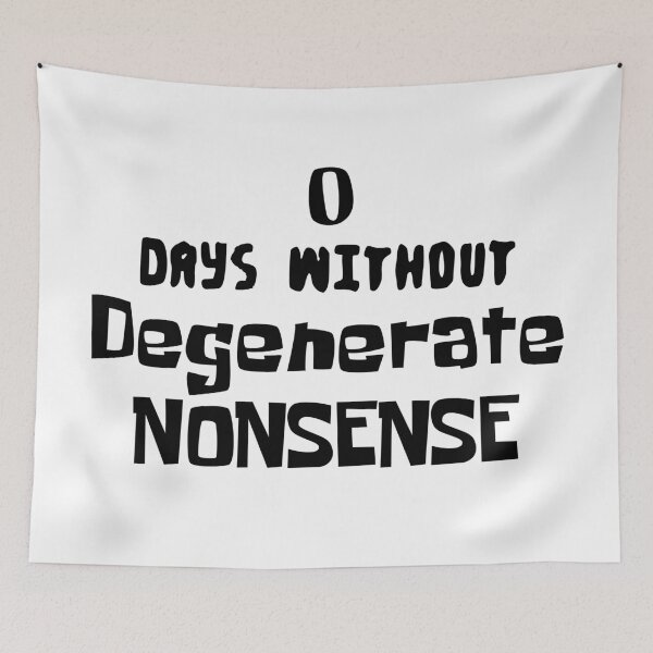 Item preview, 0 DAYS WiTHOUT Degenerate NONSENSE Internet Meme Spongebob Meme designed and sold by PrintShangri-La.