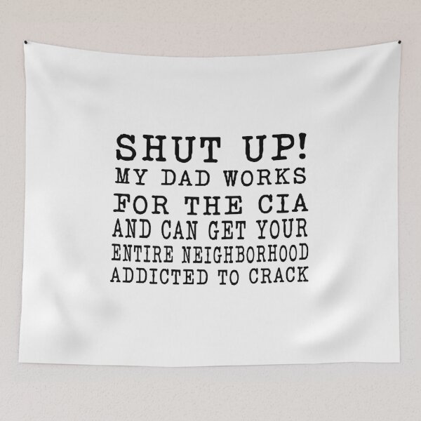 Item preview, SHUT UP! My Dad Works For The CIA designed and sold by PrintShangri-La.
