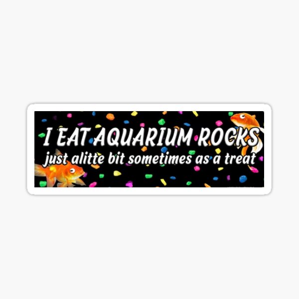 Artikel-Vorschau von Ich esse Aquariumsteine, nur manchmal ein bisschen als Leckerbissen, designt und verkauft von ArtsHavenShop.