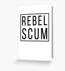 Rebel Scum Greeting Card