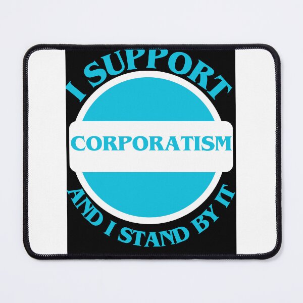 Item preview, I Support Corporatism And I Stand By It designed and sold by CraftTee.