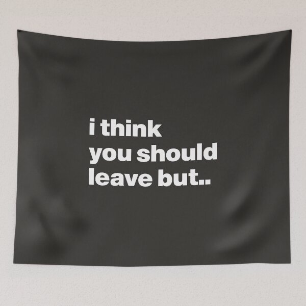 Item preview, I Think You Should Leave designed and sold by nancycrazy.
