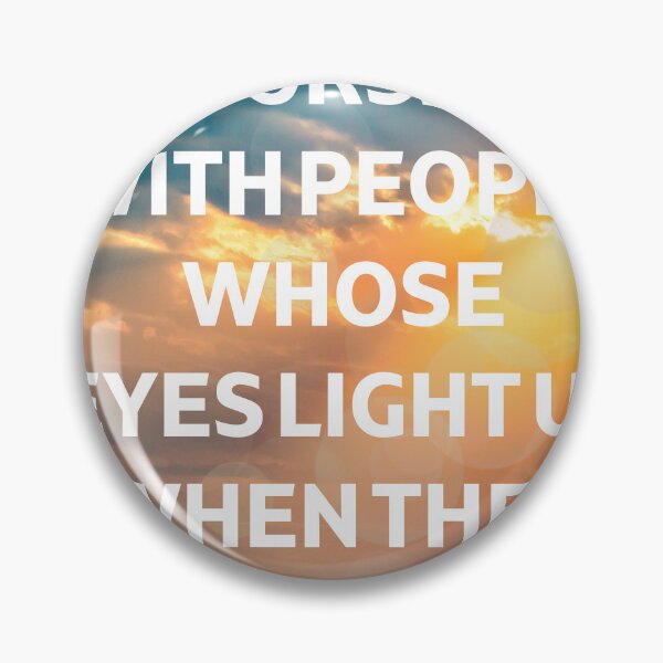 Item preview, Best saying ever - Surround yourself with people whose eyes light up when they see you coming designed and sold by DesignDistrict7.