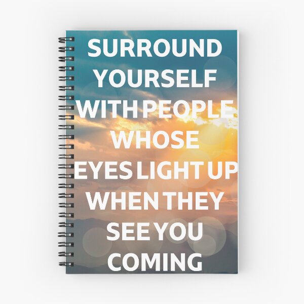 Item preview, Best saying ever - Surround yourself with people whose eyes light up when they see you coming designed and sold by DesignDistrict7.