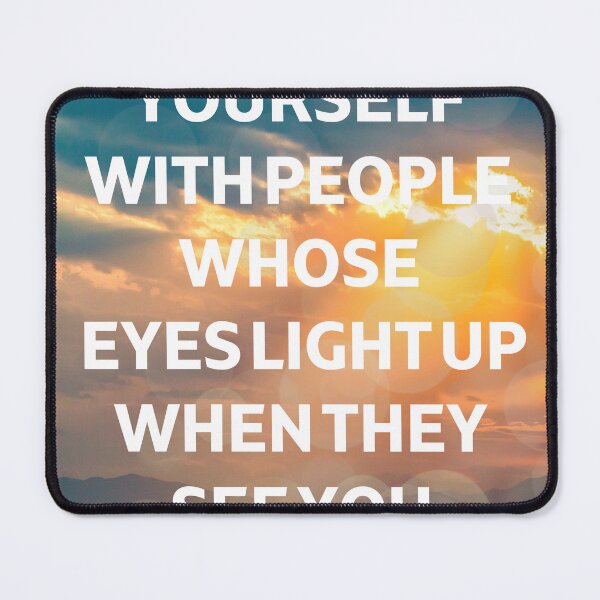 Item preview, Best saying ever - Surround yourself with people whose eyes light up when they see you coming designed and sold by DesignDistrict7.