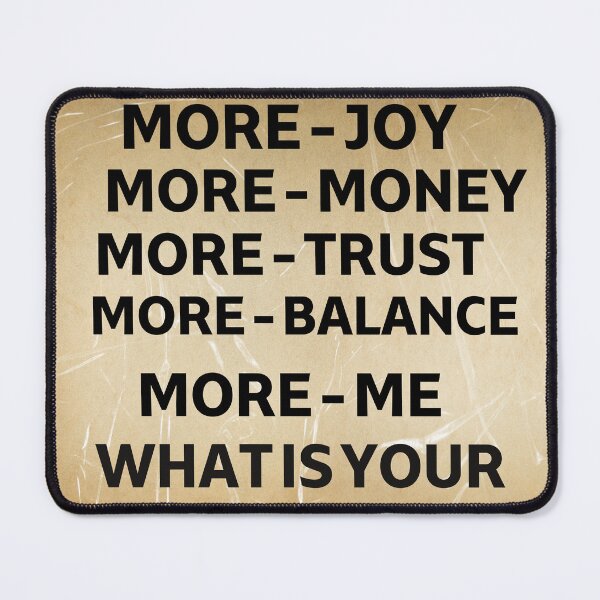 Item preview, Always Want More - Love - Joy - Money - Trust - Balance - Me  designed and sold by DesignDistrict7.
