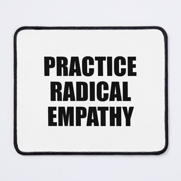 Item preview, Practice Radical Empathy designed and sold by Inspirationmotivation.