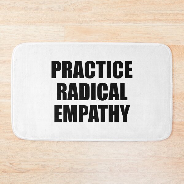Item preview, Practice Radical Empathy designed and sold by Inspirationmotivation.