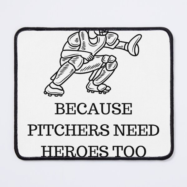 Item preview, Catchers, Because Pitchers Need Heroes Too designed and sold by MRCoopGroup.
