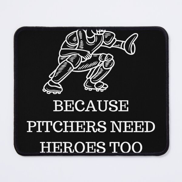 Item preview, Catchers, Because Pitchers Need Heroes Too designed and sold by MRCoopGroup.